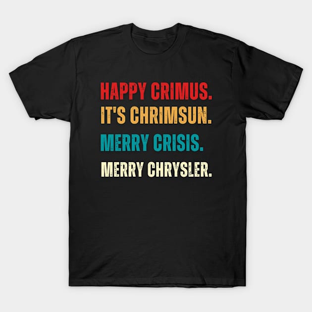 Happy Crimus,Merry Chrysler,Merry Crisis,Funny Christmas Vine Saying T-Shirt by Adam4you